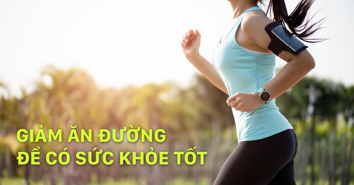 Giảm ăn đường để có sức khỏe tốt